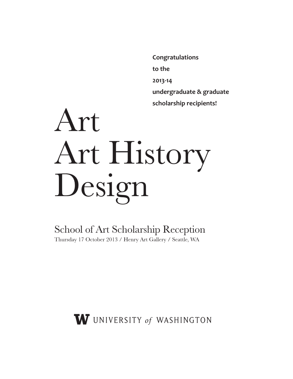School of Art Scholarship Reception Thursday 17 October 2013 / Henry Art Gallery / Seattle, WA 2013-14 Scholarship & Fellowship Recipients