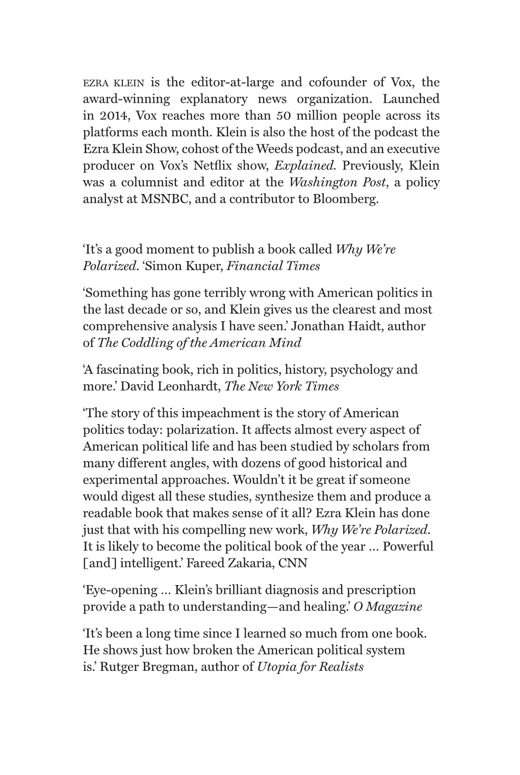 Ezra Klein Is the Editor-At-Large and Cofounder of Vox, the Award-Winning Explanatory News Organization. Launched in 2014, Vox R