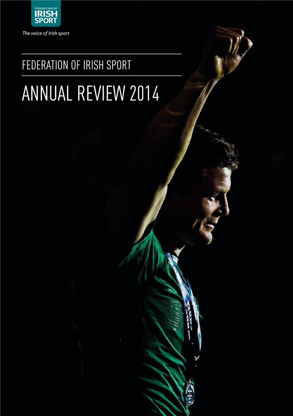 ANNUAL REVIEW 2014 WHY IRISH SPORT MATTERS It’S More Than Just Sport… BOARD and STAFF PROFILES