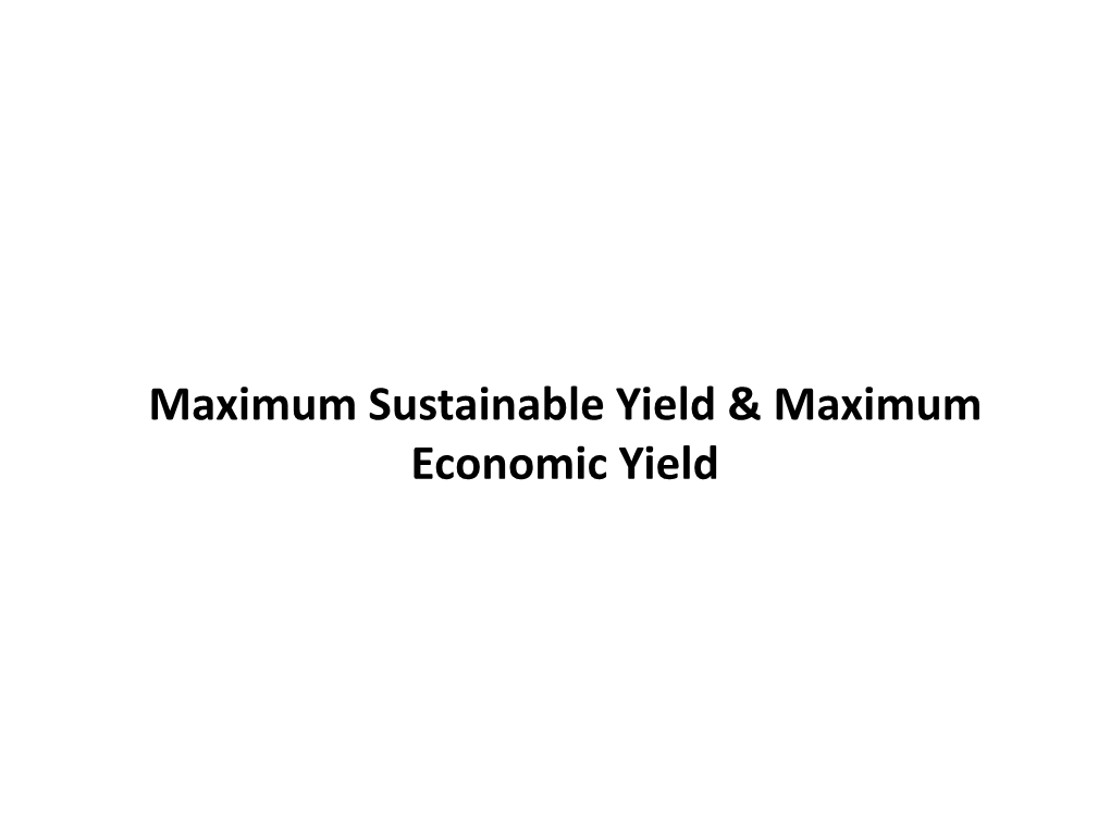 Maximum Sustainable Yield & Maximum Economic Yield