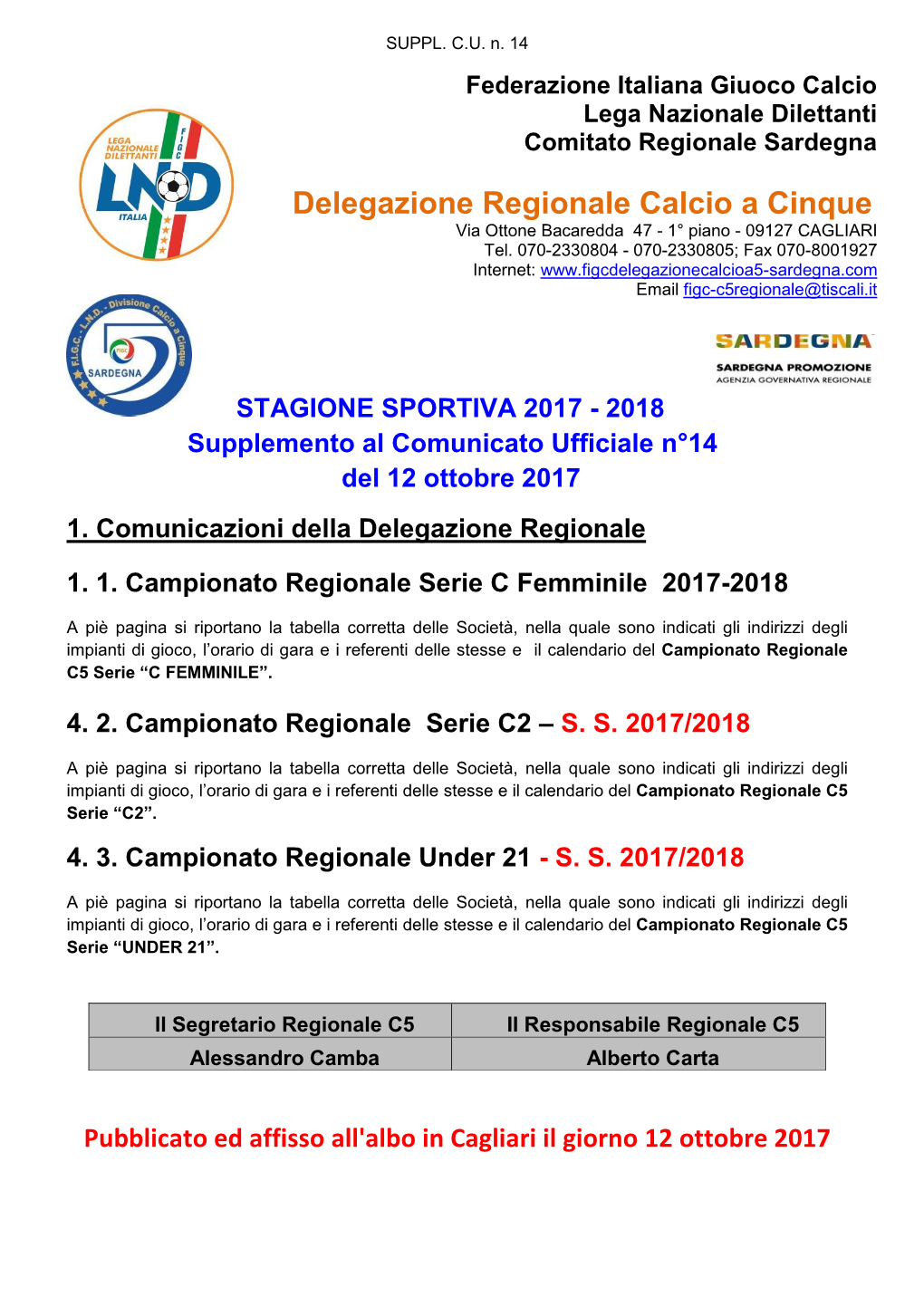 Delegazione Regionale Calcio a Cinque Via Ottone Bacaredda 47 - 1° Piano - 09127 CAGLIARI Tel