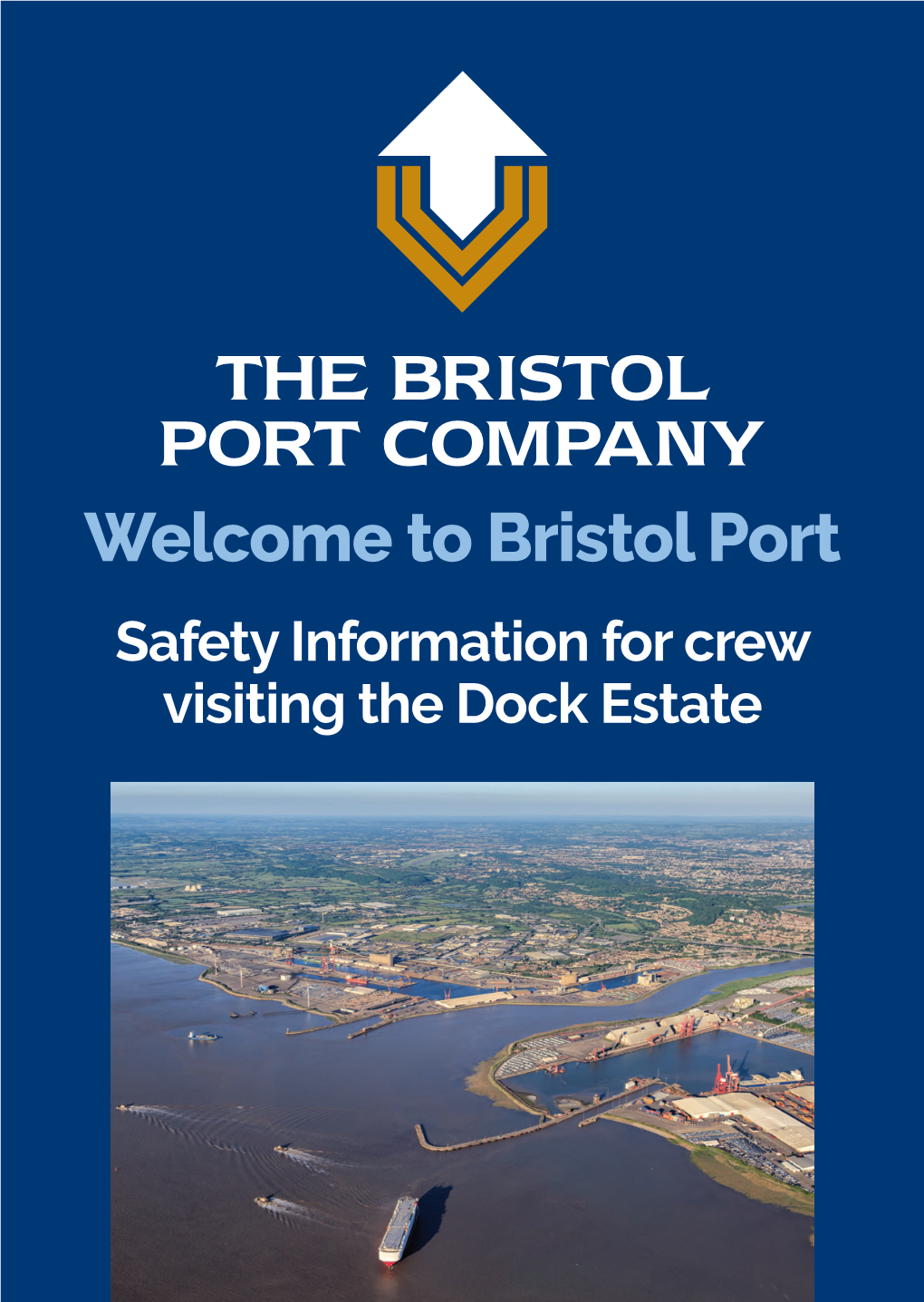 Welcome to Bristol Port Safety Information for Crew Visiting the Dock Estate Welcome to Bristol Port
