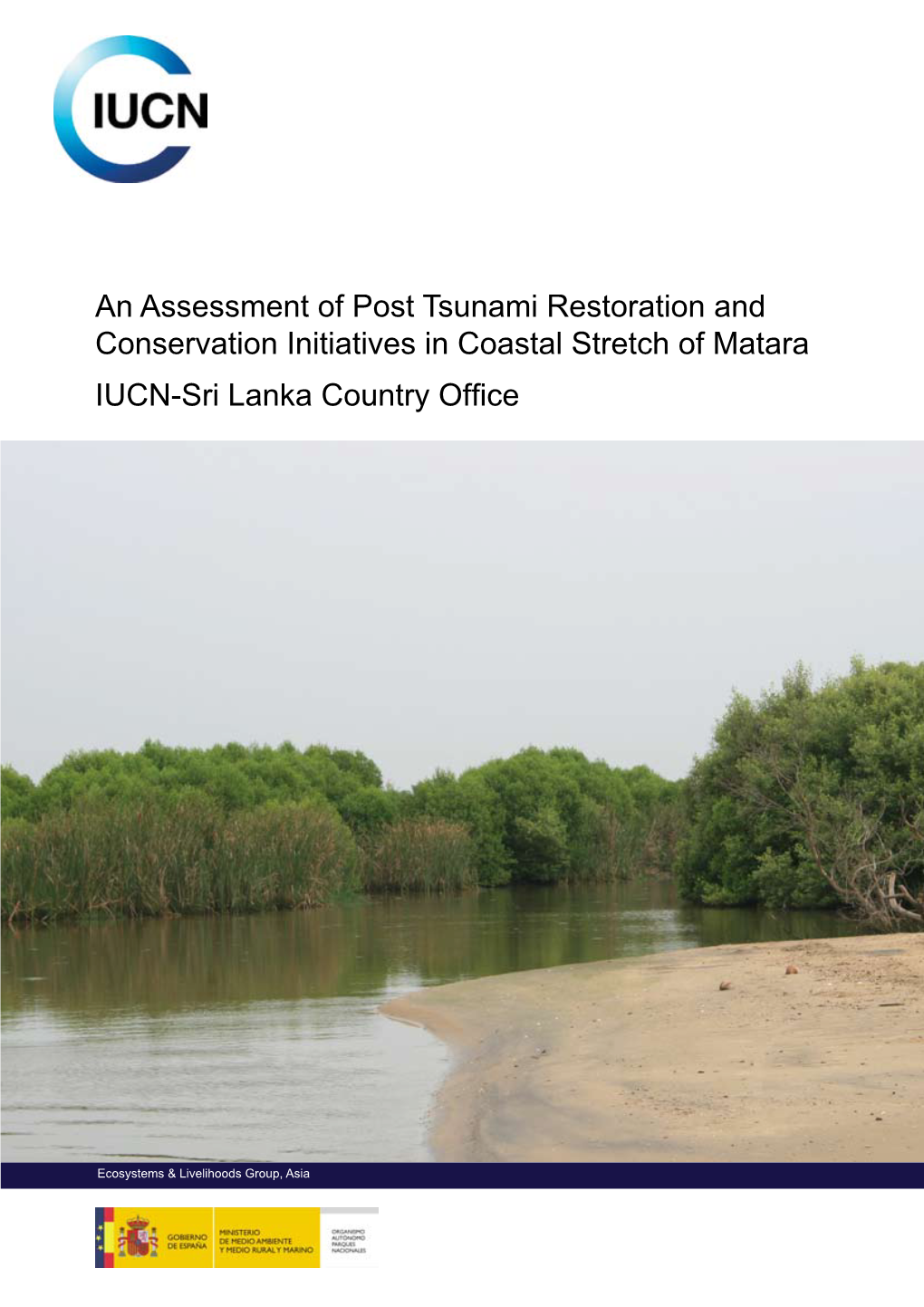 An Assessment of Post Tsunami Restoration and Conservation Initiatives in Coastal Stretch of Matara IUCN-Sri Lanka Country Office