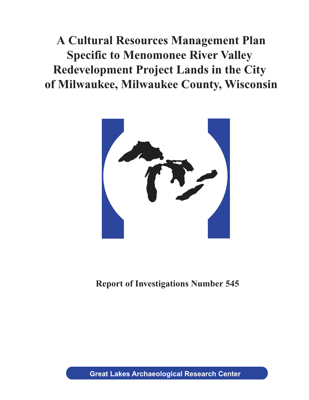 A Cultural Resources Management Plan Specific to Menomonee River Valley Redevelopment Project Lands in the City of Milwaukee, Milwaukee County, Wisconsin