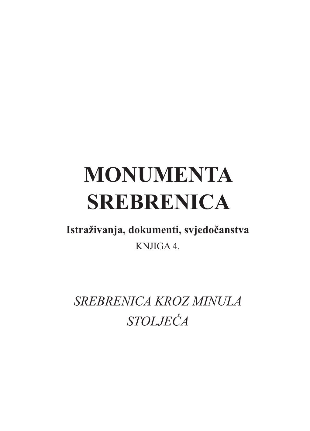 MONUMENTA SREBRENICA Istraživanja, Dokumenti, Svjedočanstva KNJIGA 4