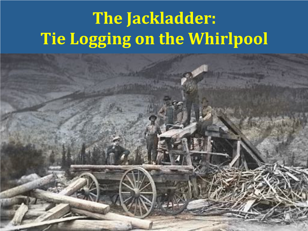 The Jackladder: Tie Logging on the Whirlpool Railways Arrived in Jasper in 1910