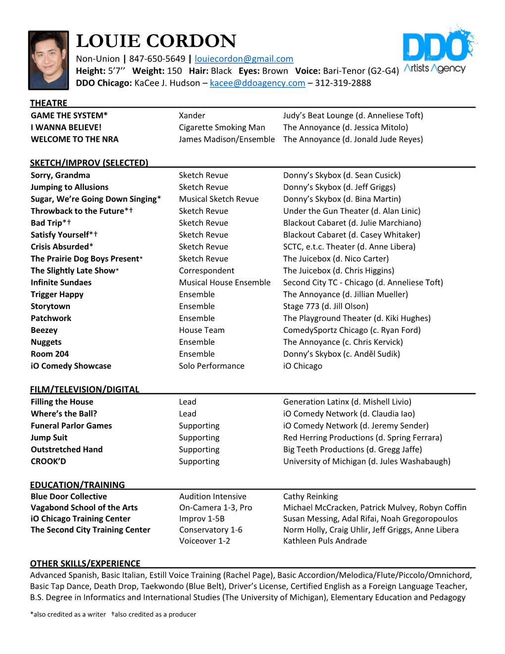 LOUIE CORDON Non-Union | 847-650-5649 | Louiecordon@Gmail.Com Height: 5’7’’ Weight: 150 Hair: Black Eyes: Brown Voice: Bari-Tenor (G2-G4) DDO Chicago: Kacee J