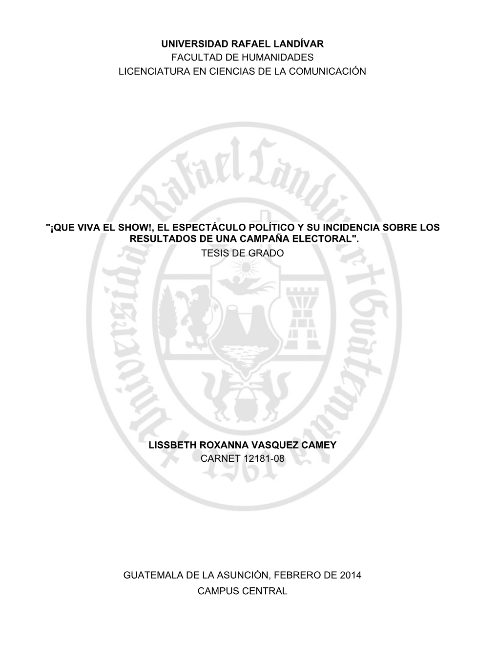 "¡Que Viva El Show!, El Espectáculo Político Y Su Incidencia Sobre Los Resultados De Una Campaña Electoral". Tesis De Grado
