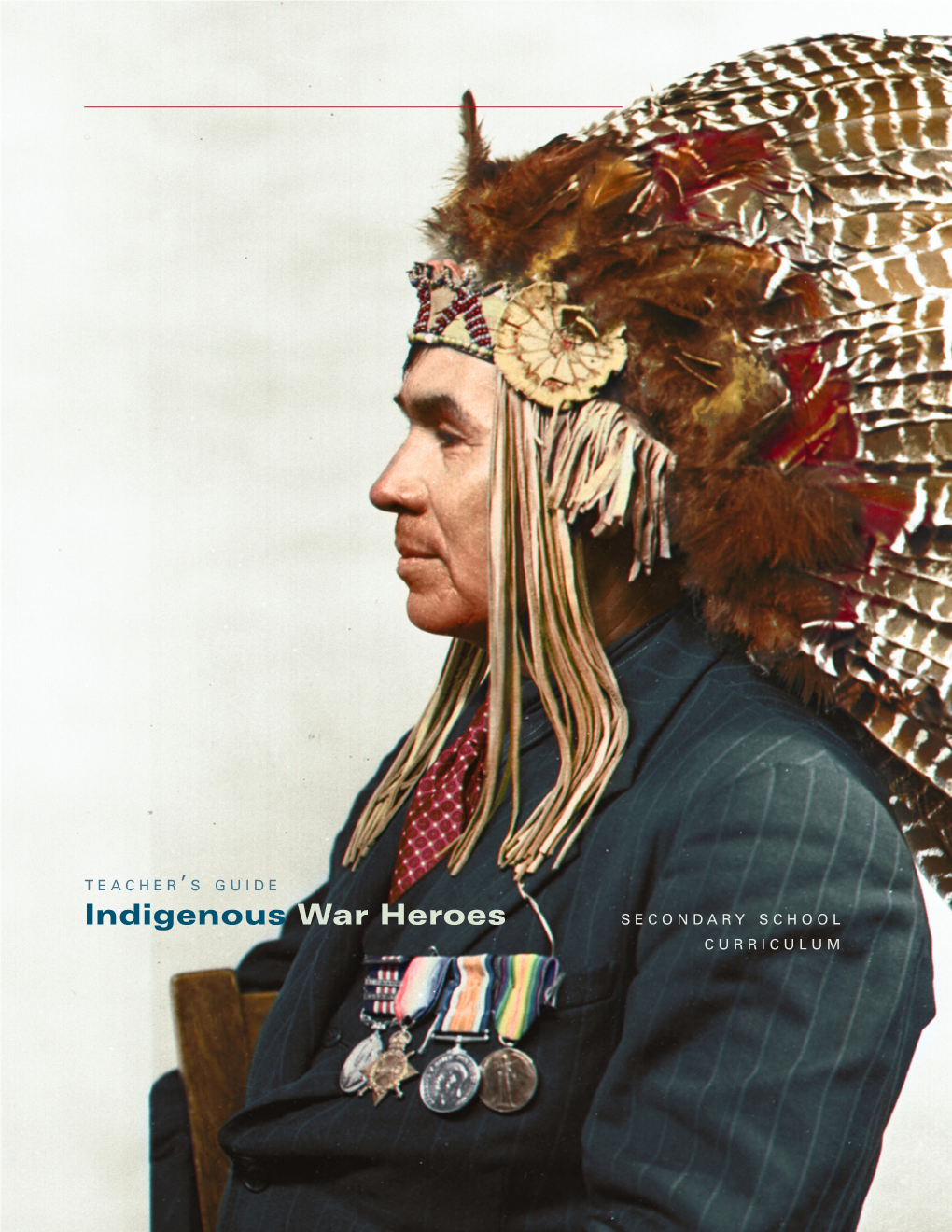 Indigenous War Heroes S E C O N D a R Y S C H O O L C U R R I C U L U M Table of Contents