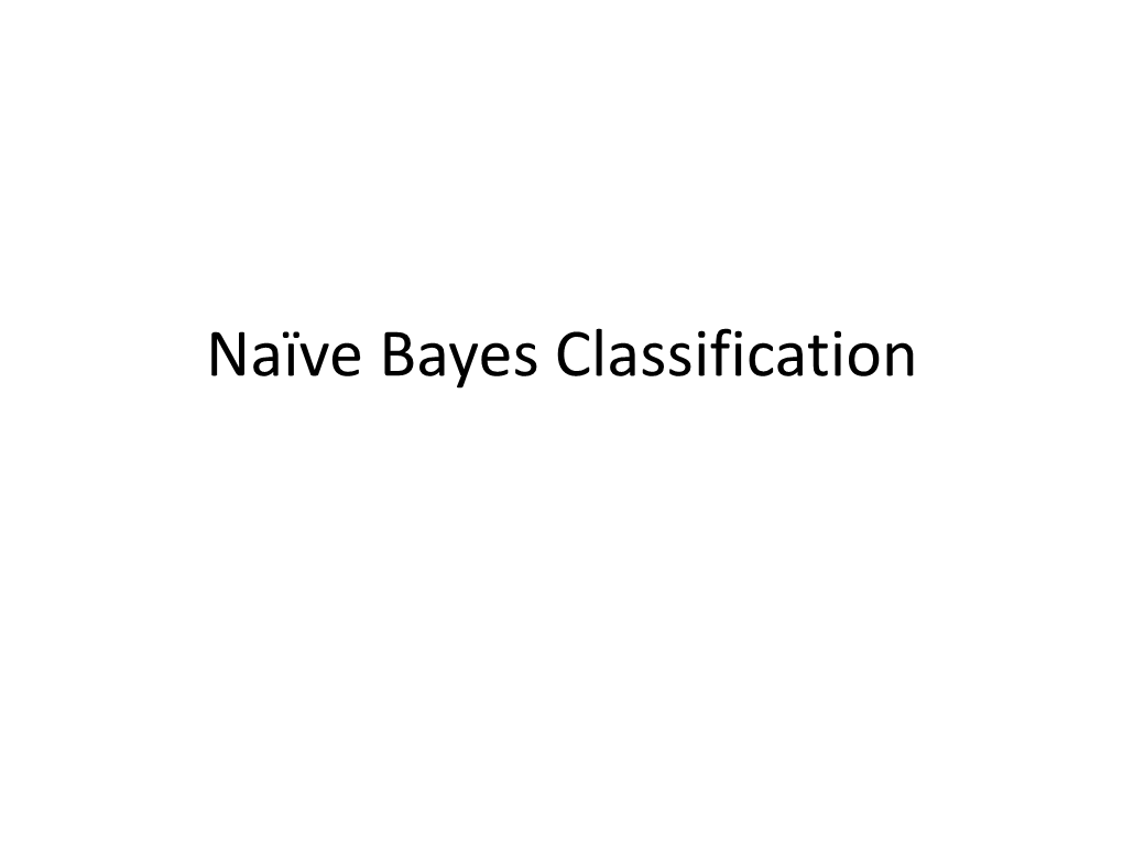 Naïve Bayes Classification Things We’D Like to Do