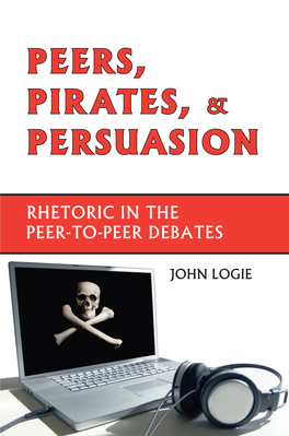 Peers, Pirates, and Persuasion: Rhetoric in the Peer-To-Peer Debates