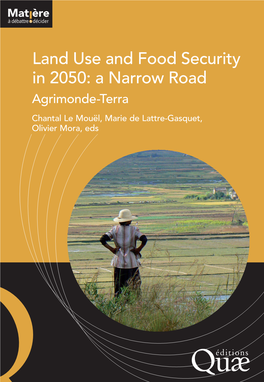 Land Use and Food Security in 2050: a Narrow Road Agrimonde-Terra Chantal Le Mouël, Marie De Lattre-Gasquet, Olivier Mora, Eds