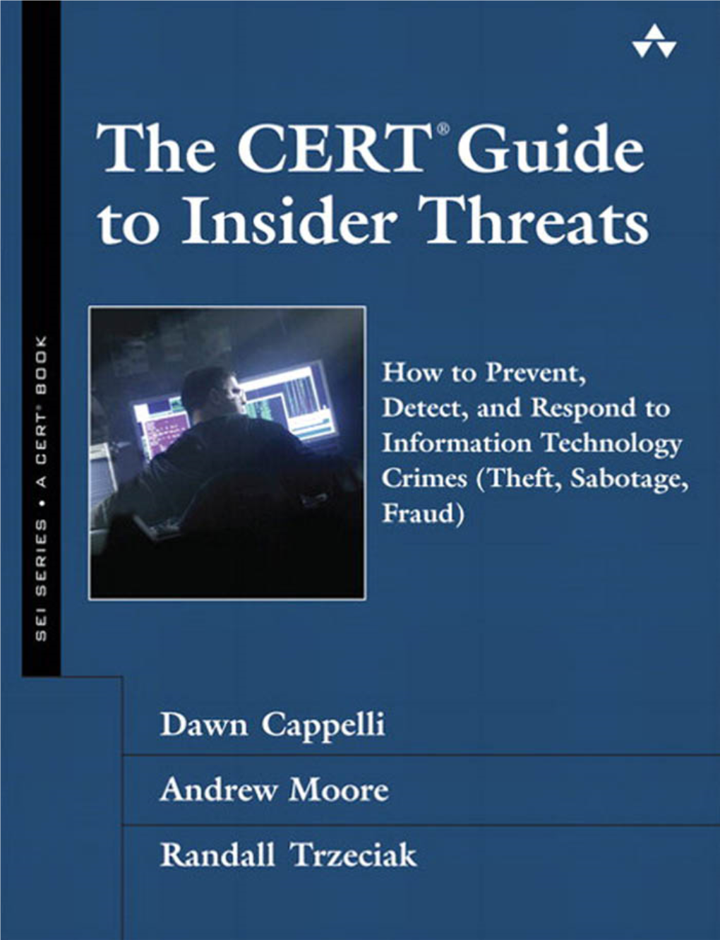 The CERT® Guide to Insider Threats How to Prevent, Detect, and Respond to Information Technology Crimes