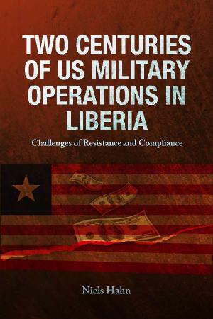 TWO CENTURIES of US MILITARY OPERATIONS in LIBERIA Challenges of Resistance and Compliance