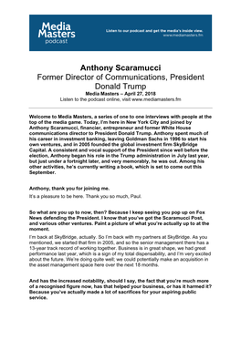 Anthony Scaramucci Former Director of Communications, President Donald Trump Media Masters – April 27, 2018 Listen to the Podcast Online, Visit