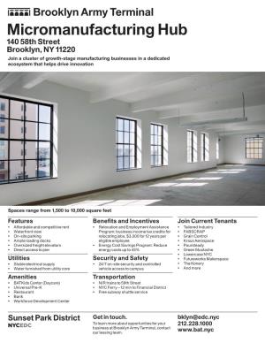 Micromanufacturing Hub 140 58Th Street Brooklyn, NY 11220 Join a Cluster of Growth-Stage Manufacturing Businesses in a Dedicated Ecosystem That Helps Drive Innovation