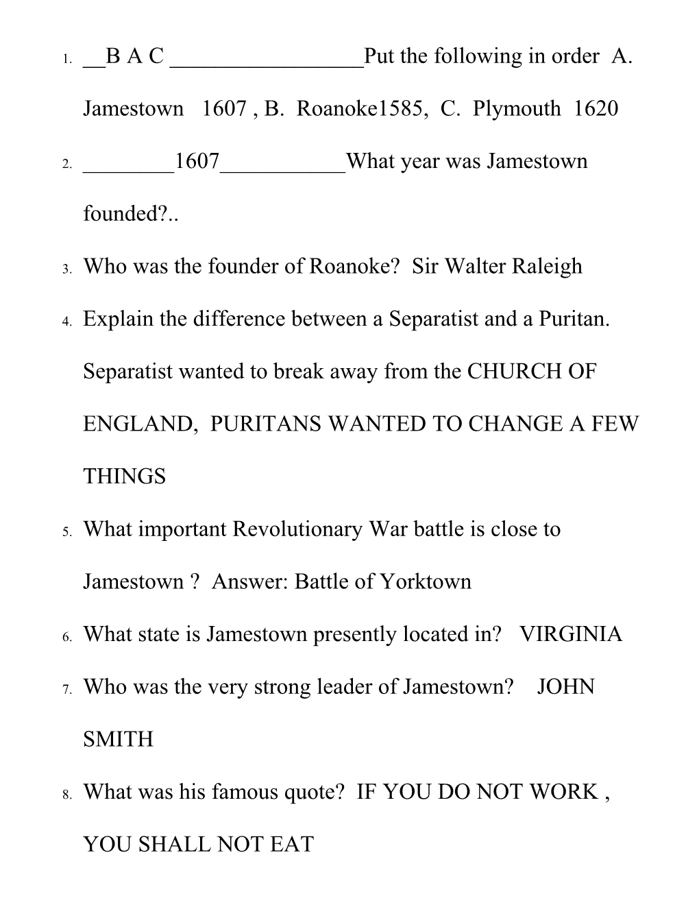 1. __B a C ______Put the Following in Order A. Jamestown 1607 , B. Roanoke1585, C. Plymouth 1620