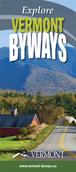 Welcome to Vermont’S Byways the Best Way to Experience Vermont Is to Travel the Roadways That Hug the Mountains and Meet in the Valleys