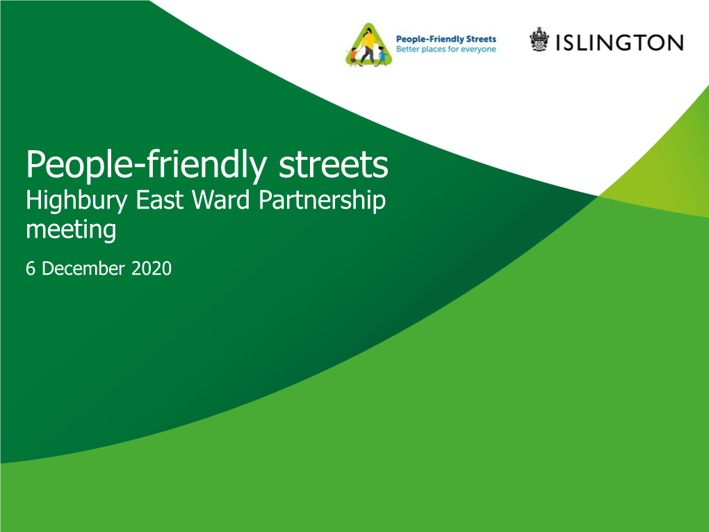 Highbury East Ward Partnership People Friendly Streets Presentation 6 Dec 2020