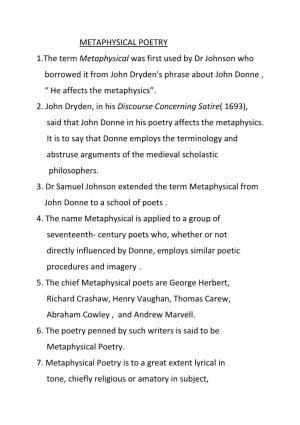 METAPHYSICAL POETRY 1.The Term Metaphysical Was First Used by Dr Johnson Who Borrowed It from John Dryden's Phrase About John Donne , “ He Affects the Metaphysics”