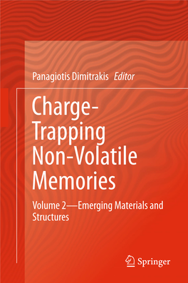 Charge- Trapping Non-Volatile Memories Volume 2—Emerging Materials and Structures Charge-Trapping Non-Volatile Memories Panagiotis Dimitrakis Editor