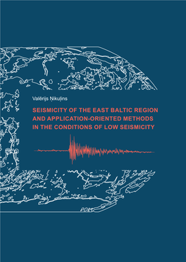 SEISMICITY of the EAST BALTIC REGION and APPLICATION-ORIENTED METHODS in the CONDITIONS of LOW SEISMICITY Valērijs Ņikuļins