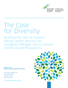 The Case for Diversity Building the Case to Improve Mental Health Services for Immigrant, Refugee, Ethno-Cultural and Racialized Populations