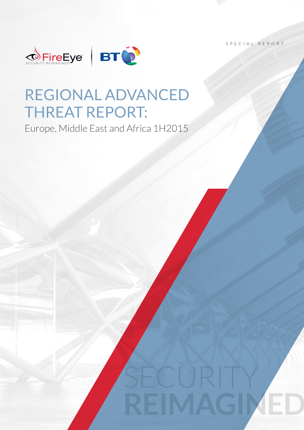 SECURITY REIMAGINED SPECIAL REPORT Regional Advanced Threat Report: Europe, Middle East and Africa 1H2015