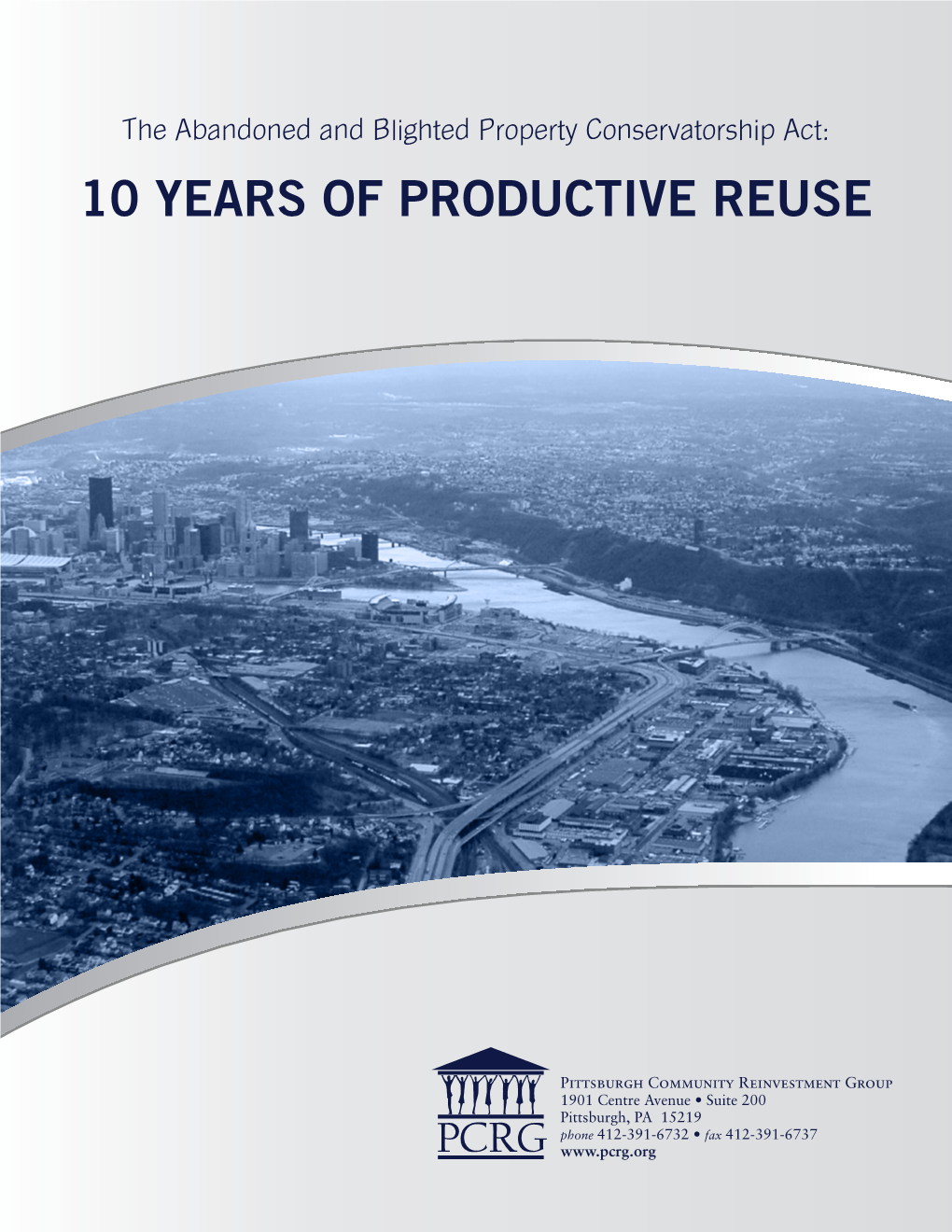 10 YEARS of PRODUCTIVE REUSE the Abandoned and Blighted Property Conservatorship Act: 10 YEARS of PRODUCTIVE REUSE July 2018