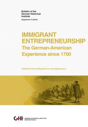 Immigrant Entrepreneurship IMMIGRANT ENTREPRENEURSHIP the German-American Experience Since 1700