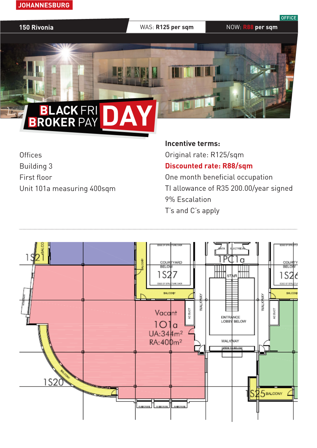 R88/Sqm First Floor One Month Beneficial Occupation Unit 101A Measuring 400Sqm TI Allowance of R35 200.00/Year Signed 9% Escalation T’S and C’S Apply JOHANNESBURG