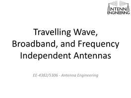 Travelling Wave, Broadband, and Frequency Independent Antennas