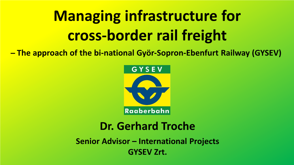 Managing Infrastructure for Cross-Border Rail Freight ̶ the Approach of the Bi-National Györ-Sopron-Ebenfurt Railway (GYSEV)