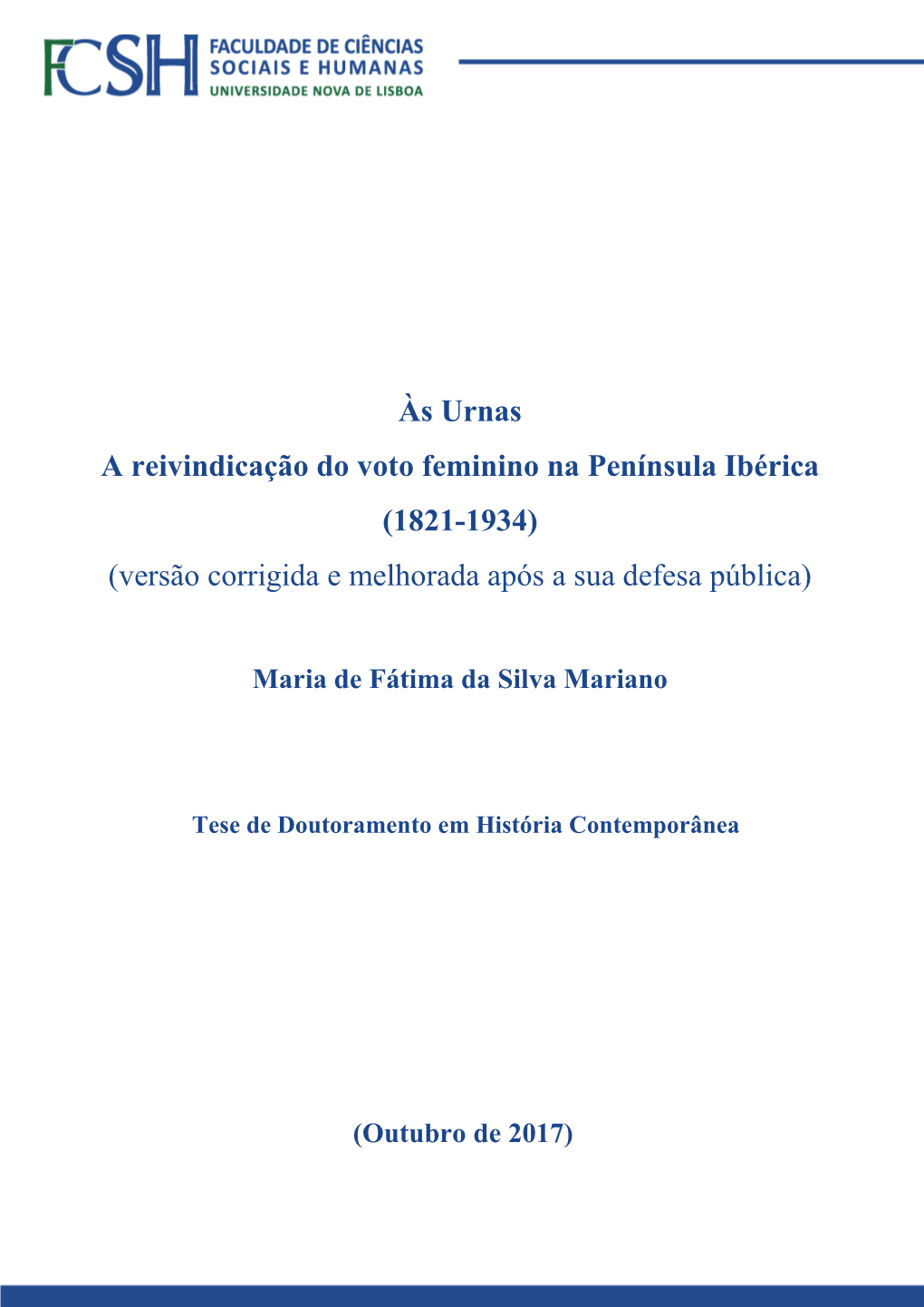 Às Urnas a Reivindicação Do Voto Feminino Na Península Ibérica (1821-1934) (Versão Corrigida E Melhorada Após a Sua Defesa Pública)