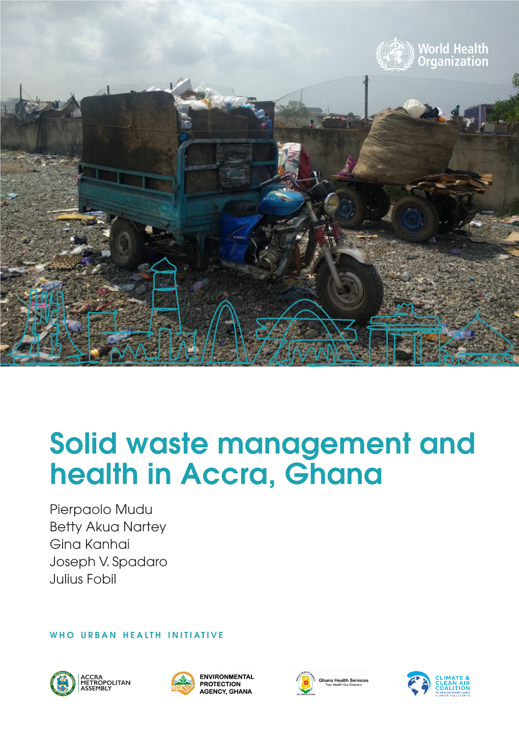 Solid Waste Management and Health in Accra, Ghana Pierpaolo Mudu Betty Akua Nartey Gina Kanhai Joseph V