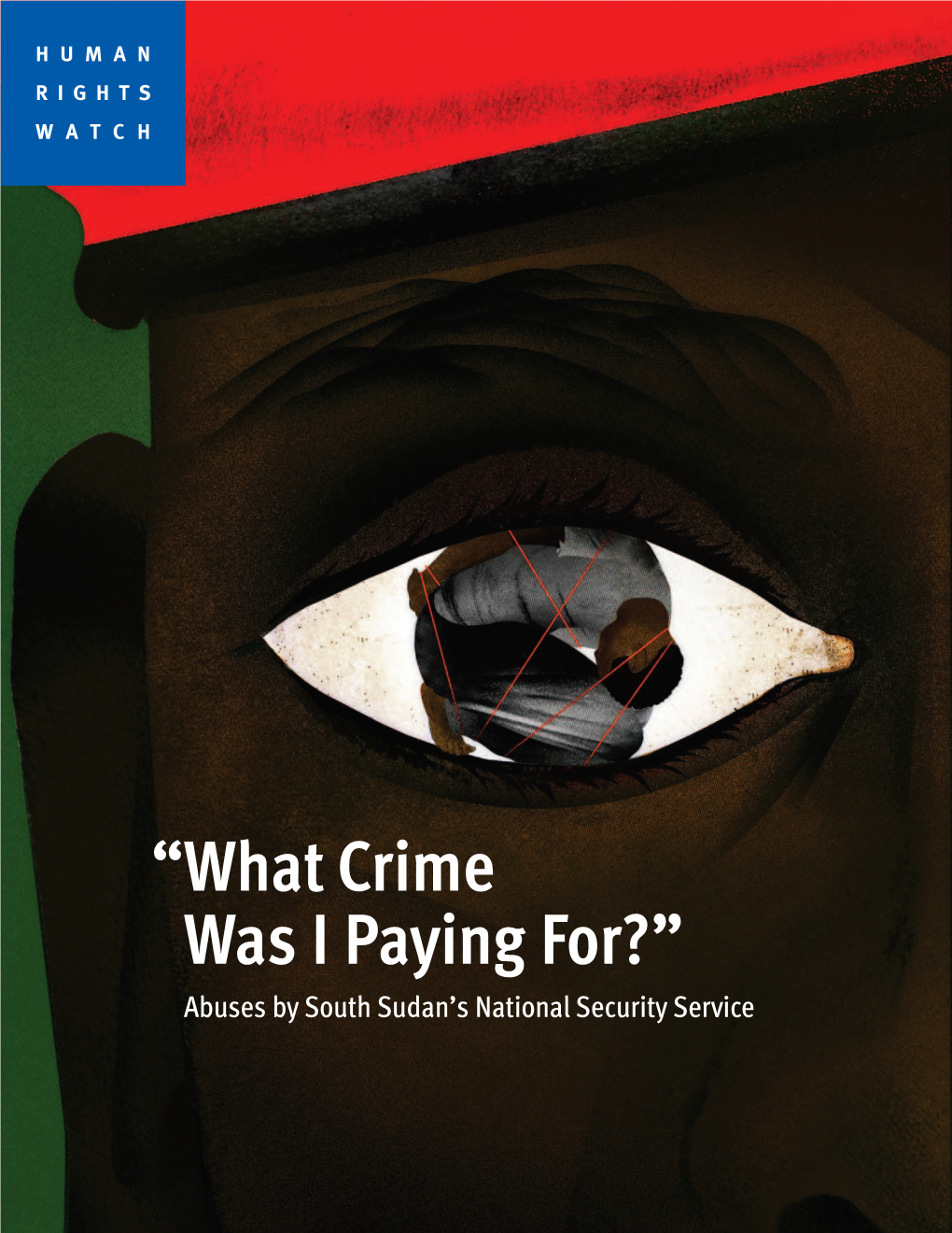 “What Crime Was I Paying For?” Abuses by South Sudan’S National Security Service