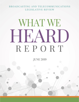WHAT WE HEARD REPORT Broadcasting and Telecommunications Legislative Review