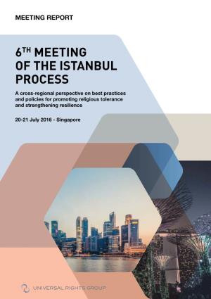 6TH MEETING of the ISTANBUL PROCESS a Cross-Regional Perspective on Best Practices and Policies for Promoting Religious Tolerance and Strengthening Resilience