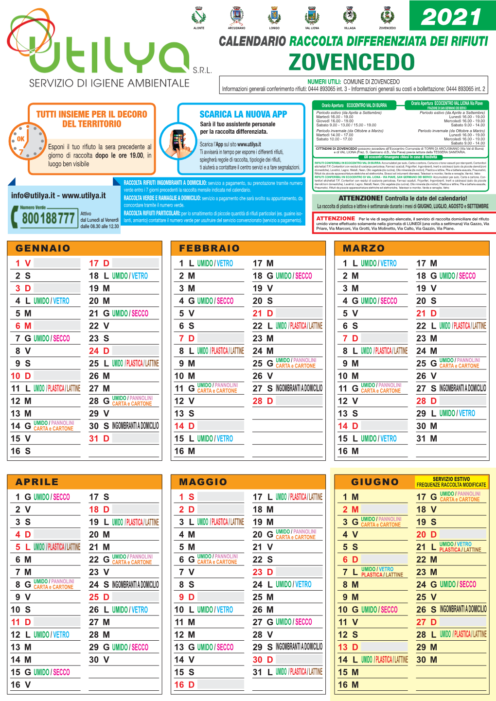 ZOVENCEDO CALENDARIO RACCOLTA DIFFERENZIATA DEI RIFIUTI ZOVENCEDO NUMERI UTILI: COMUNE DI ZOVENCEDO Informazioni Generali Conferimento Rifiuti: 0444 893065 Int