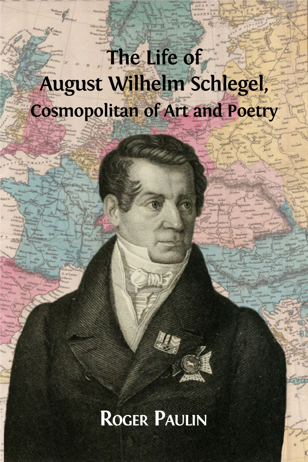 The Life of August Wilhelm Schlegel, Cosmopolitan of Art and Poetry