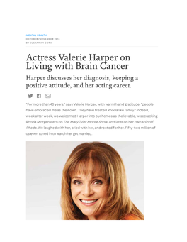 Actress Valerie Harper on Living with Brain Cancer Harper Discusses Her Diagnosis, Keeping a Positive A�Itude, and Her Acting Career