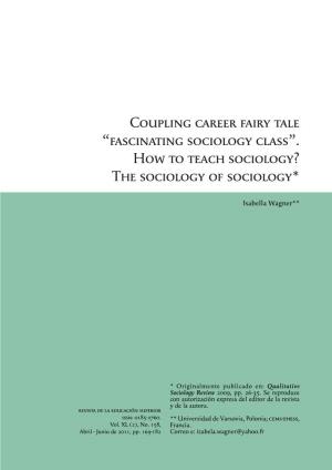 Coupling Career Fairy Tale “Fascinating Sociology Class”. How to Teach Sociology? the Sociology of Sociology*