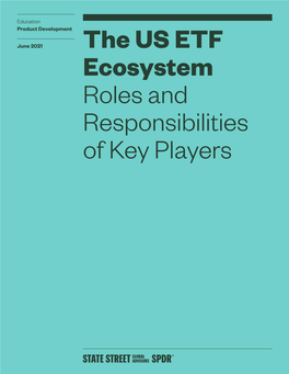 The US ETF Ecosystem Roles and Responsibilities of Key Players Contents 03 Executive Summary