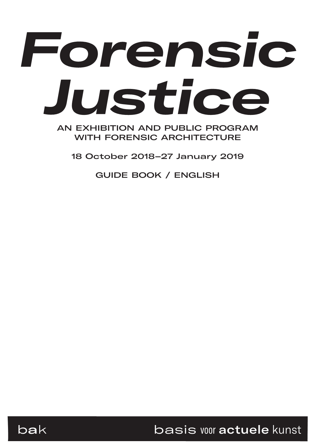 Forensic Justice an EXHIBITION and PUBLIC PROGRAM with FORENSIC ARCHITECTURE