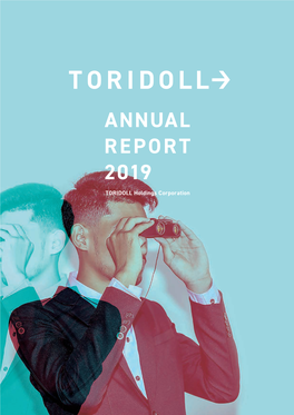 ANNUAL REPORT 2019 TORIDOLL Holdings Corporation CONTENTS