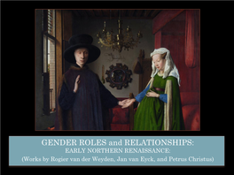 GENDER ROLES and RELATIONSHIPS: EARLY NORTHERN RENAISSANCE: (Works by Rogier Van Der Weyden, Jan Van Eyck, and Petrus Christus) EARLY NORTHERN RENAISSANCE ART