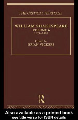 William Shakespeare: the Critical Heritage Volume 6, 1774–1801 the Critical Heritage Series