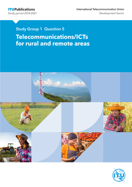 Telecommunications/Icts for Rural and Remote Areas Output Report on ITU-D Question 5/1 Telecommunications/Icts for Rural and Remote Areas