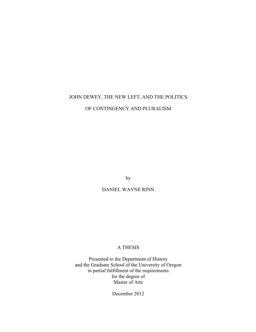 JOHN DEWEY, the NEW LEFT, and the POLITICS of CONTINGENCY and PLURALISM by DANIEL WAYNE RINN a THESIS Presented to the Departmen