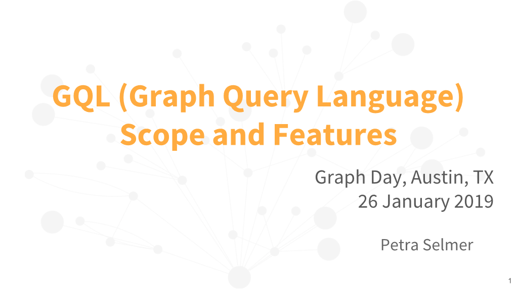 GQL (Graph Query Language) Scope and Features Graph Day, Austin, TX 26 January 2019